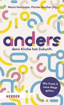 anders, denn Kirche hat Zukunft. Wie Fresh X neue Wege gehen. Herrmann, Maria un