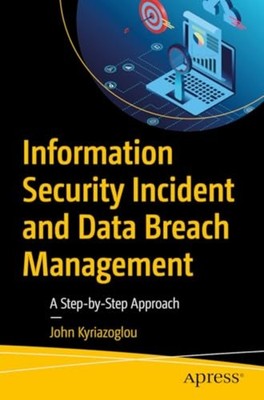 Information Security Incident and Data Breach Managemen - Paperback NEW John Kyr