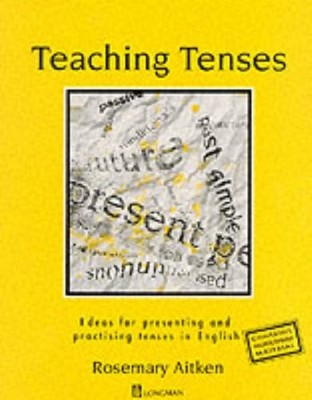 Teaching Tenses: Ideas for Presenting and Practising Tenses in English (ELT)...