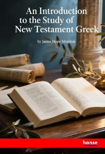 An Introduction To The Study Of New Testament Greek James Hope Moulton-image