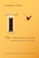 The Attentive Life | Discerning God's Presence In All Things | Leighton Ford