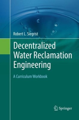 Decentralized Water Reclamation Engineering Robert L. Siegrist