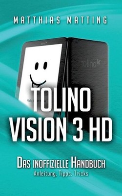 tolino vision 3 HD - das inoffizielle Handbuch: Anleitung, Tipps, Tricks by Matt