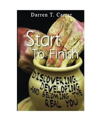 Start to Finish: Discovering, Developing and Expanding the Real You, Darren T. C