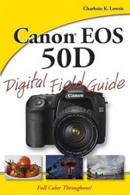 Canon EOS 50D Digital Field Guide - Paperback By Lowrie, Charlotte K. - GOOD
