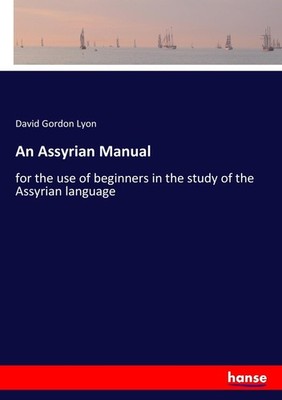 An Assyrian Manual David Gordon Lyon