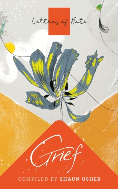 Letters of Note: Grief by Shaun Usher (Paperback Book)