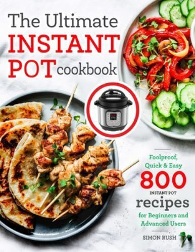 The Ultimate Instant Pot cookbook: Foolproof, Quick & Easy 800 Instant Pot Recip - Picture 1 of 1