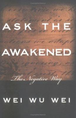Ask the Awakened : The Negative Way, Paperback by Wei, Wu Wei; Wei, Wei Wu, B...