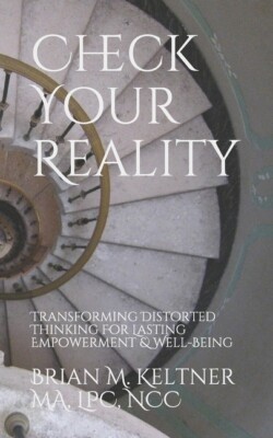 Check Your Reality: Transforming Distorted Thinking For Lasting Empowerment...