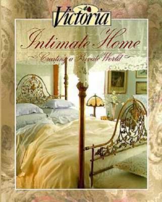 Victoria: Intimate Home: Creating a Private World by Victoria Magazine Editors