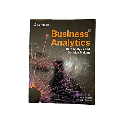 Business Analytics: Data Analysis and Decision Making, 8th Edition