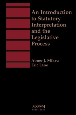 An Introduction To Statutory Interpretation and the Legislative Process (Int...
