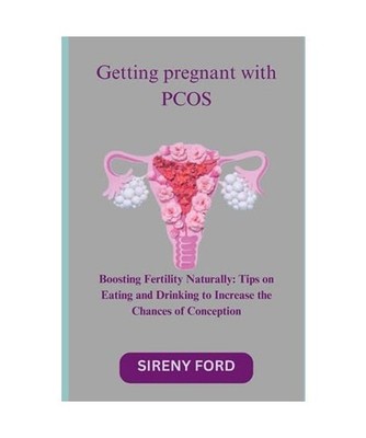 Getting Pregnant With PCOS: Boosting Fertility Naturally: Tips Foods And Drinks 