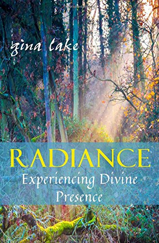 Radiance: Experiencing Divine Presence - Lake, Gina