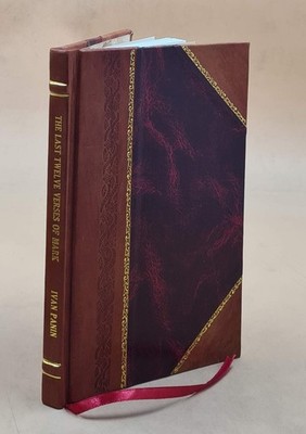 The Last Twelve Verses of Mark Their Genuineness Established 1910 LeatherBound