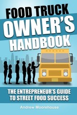 Food Truck Owner's Handbook - The Entrepreneur's Guide to Street