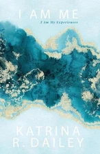 I Am M.E.: I Am My Experiences by Katrina R. Dailey Paperback Book