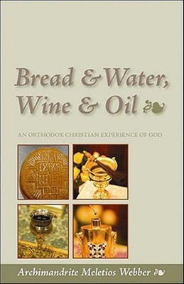 Bread & Water, Wine & Oil : An Orthodox Christian Experience of God, Paperbac...