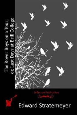 Rover Boys on a Tour : Or, Last Days at Brill College, Paperback by Stratemey...