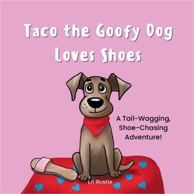 Taco the Goofy Dog Loves Shoes: A Tail-Wagging, Shoe-Chasing Adventure! (Paperba