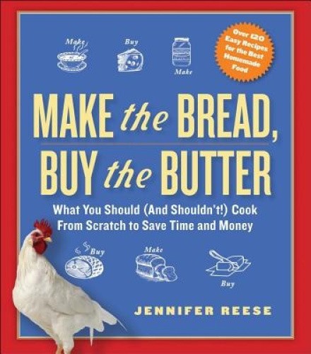 Make the Bread, Buy the Butter: What You Should and Shouldn't Cook from