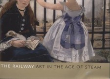Railway : Art in the Age of Steam, Hardcover by Kennedy, Ian; Treuherz, Julia...