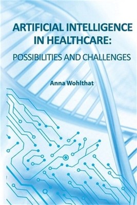 Artificial Intelligence in Healthcare: possibilities and challenges (Paperback o