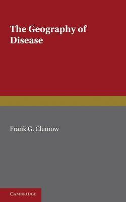 The Geography of Disease Clemow Paperback Cambridge University Press