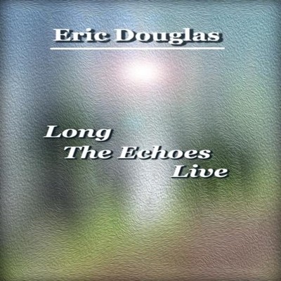 Long The Echoes Live Eric Douglas Paperback Amazon Digital Servic