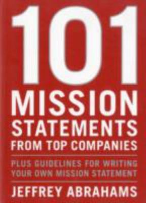 101 Mission Statements from Top Companies : Plus Guidelines for Writing Your...