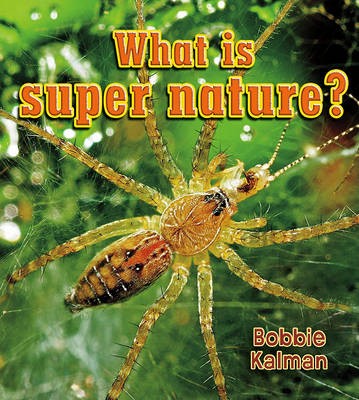 What Is Super Nature?, Bobbie Kalman,  Paperback