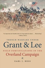 Trench Warfare under Grant and Lee: Field Fortifications in the Overland Cam...