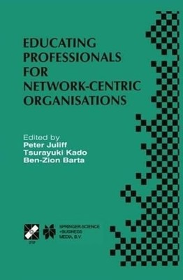 Educating Professionals for Network-Centric Organisations by Peter Juliff: New