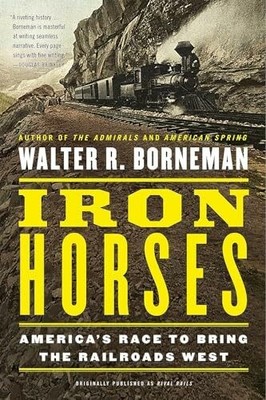 Iron Horses: America's Race to Bring the Railroads West Buch Back Bay Books