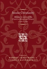 Insular Christianity: Alternative Models of the Church in Britain and Ireland, C