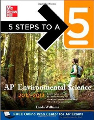 5 STEPS TO A 5 AP ENVIRONMENTAL SCIENCE, 2012-2013 EDITION By Linda Williams