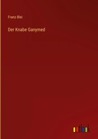 Franz Blei | Der Knabe Ganymed | Buch | Deutsch (2023) | 128 S. | Outlook Verlag
