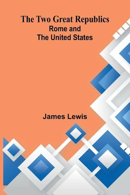 The Two Great Republics | Rome and the United States | James Lewis | Taschenbuch