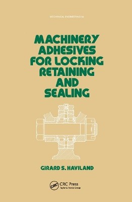 Machinery Adhesives for Locking, Retaining, and Sealing by G.... - 9780824774677