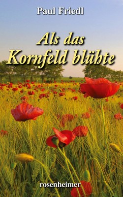 Paul Friedl | Als das Kornfeld blühte | Buch | Deutsch (2023) | 200 S.