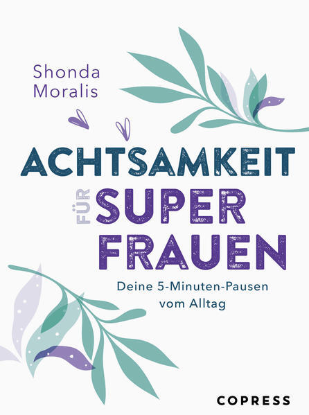 Achtsamkeit Für Superfrauen. 5-minuten-pausen Vom Alltag. | Shonda