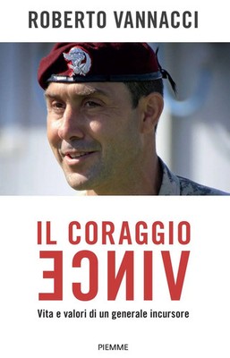 Il coraggio vince. Vita e valori di un generale incursore | Roberto Vannacci