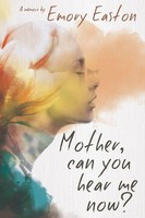 Mother, Can You Hear Me Now? A Memoir Emory Easton Taschenbuch Englisch 2021