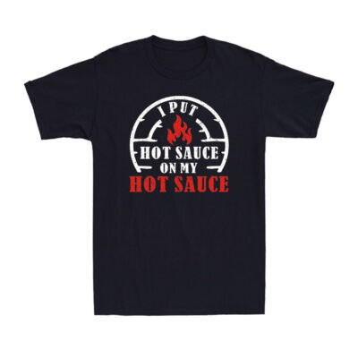 I Put Hot Sauce On My Hot Sauce Funny Spicy Food Lover Gift Grill Master T-Shirt