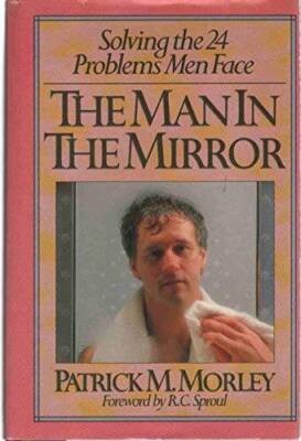 The Man in the Mirror : Solving the 24 Problems Men Face - Hardcover - VERY GOOD