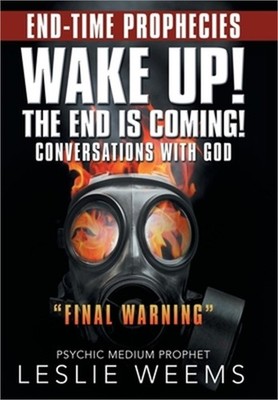 Wake Up! the End Is Coming!: Conversations with God ''Final Warning'' (Hardback or