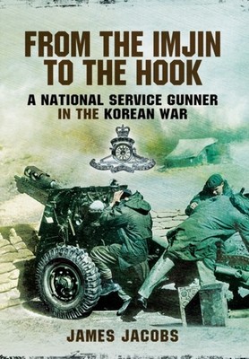 From the Imjin to the Hook: A National Service Gunner  by James Jacobs HARDBACK