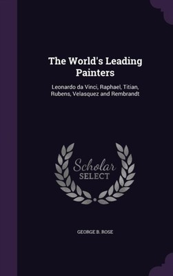 Rose - World's Leading Painters  Leonardo da Vinci Raphael Titian R - X555z