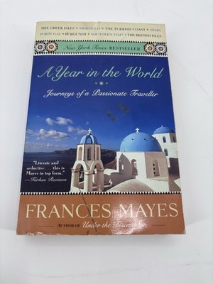 Year in the World : Journeys of a Passionate Traveller Frances Mayes